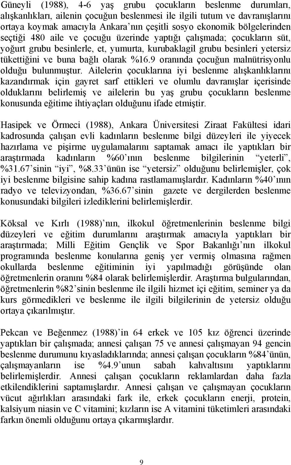 9 oranında çocuğun malnütrisyonlu olduğu bulunmuştur.