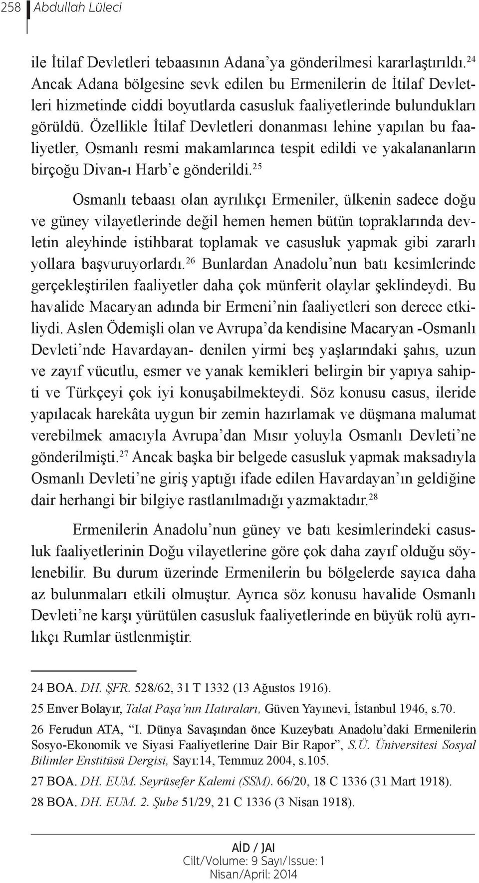 Özellikle İtilaf Devletleri donanması lehine yapılan bu faaliyetler, Osmanlı resmi makamlarınca tespit edildi ve yakalananların birçoğu Divan-ı Harb e gönderildi.