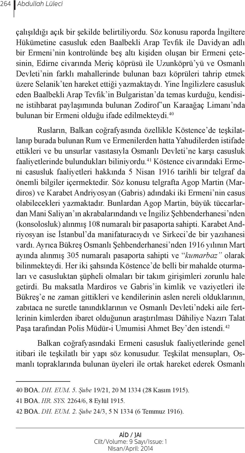 ile Uzunköprü yü ve Osmanlı Devleti nin farklı mahallerinde bulunan bazı köprüleri tahrip etmek üzere Selanik ten hareket ettiği yazmaktaydı.