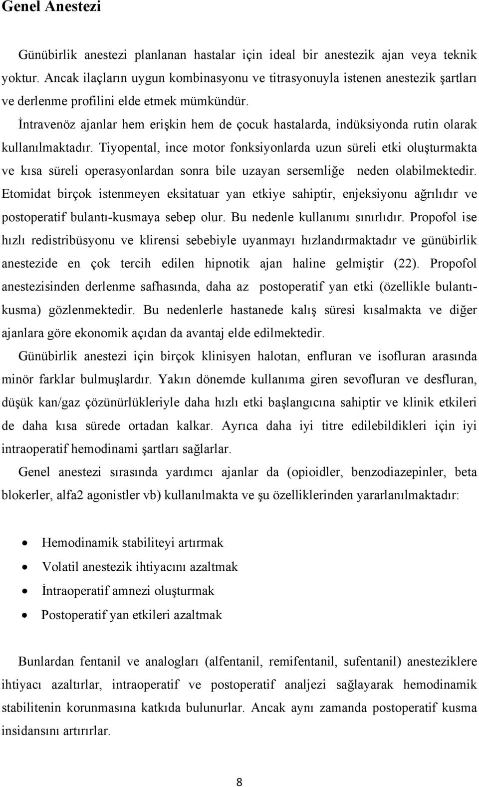 İntravenöz ajanlar hem erişkin hem de çocuk hastalarda, indüksiyonda rutin olarak kullanılmaktadır.