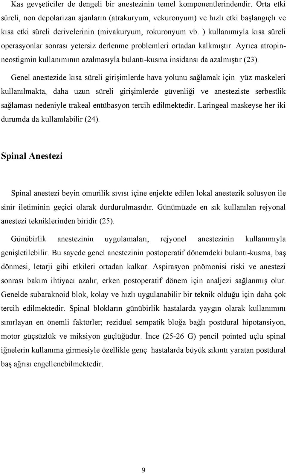 ) kullanımıyla kısa süreli operasyonlar sonrası yetersiz derlenme problemleri ortadan kalkmıştır. Ayrıca atropinneostigmin kullanımının azalmasıyla bulantı-kusma insidansı da azalmıştır (23).