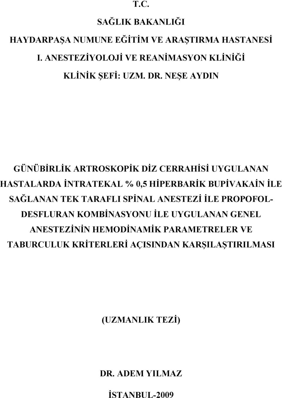 NEŞE AYDIN GÜNÜBİRLİK ARTROSKOPİK DİZ CERRAHİSİ UYGULANAN HASTALARDA İNTRATEKAL % 0,5 HİPERBARİK BUPİVAKAİN İLE