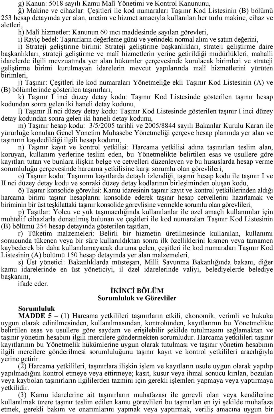 değerini, i) Strateji geliştirme birimi: Strateji geliştirme başkanlıkları, strateji geliştirme daire başkanlıkları, strateji geliştirme ve malî hizmetlerin yerine getirildiği müdürlükleri, mahalli