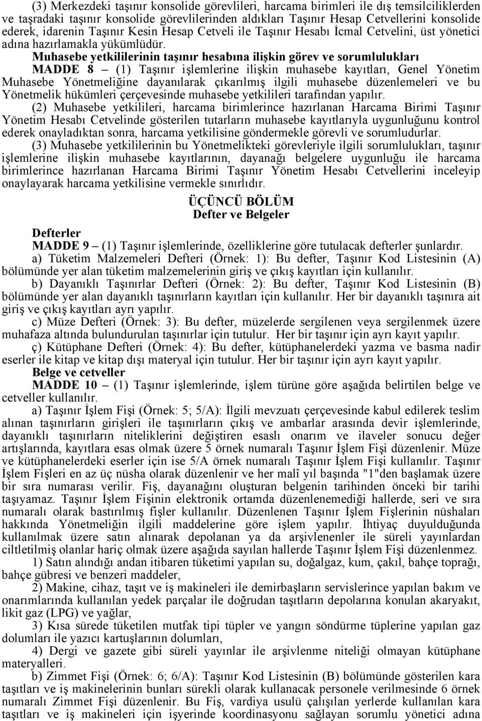 Muhasebe yetkililerinin taşınır hesabına ilişkin görev ve sorumlulukları MADDE 8 (1) Taşınır işlemlerine ilişkin muhasebe kayıtları, Genel Yönetim Muhasebe Yönetmeliğine dayanılarak çıkarılmış ilgili