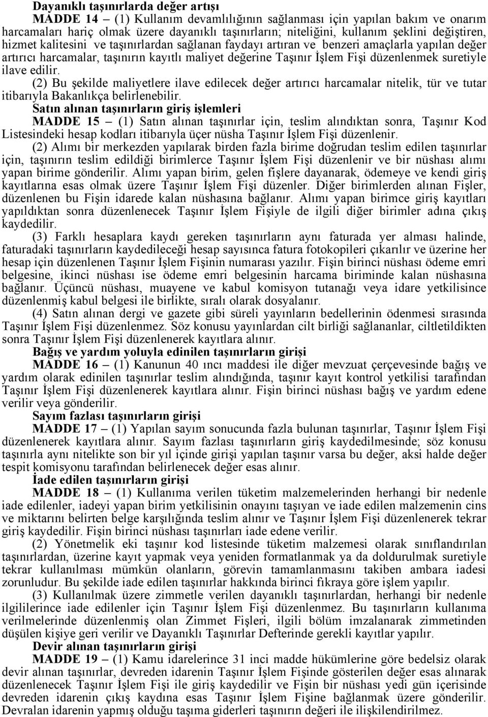 suretiyle ilave edilir. (2) Bu şekilde maliyetlere ilave edilecek değer artırıcı harcamalar nitelik, tür ve tutar itibarıyla Bakanlıkça belirlenebilir.