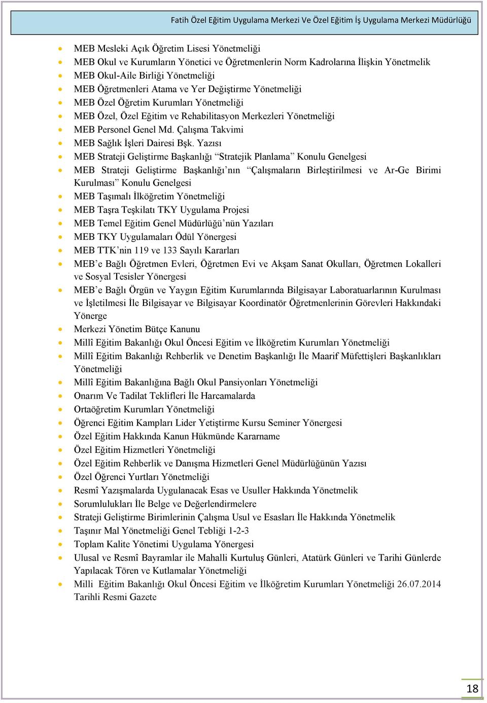 Yazısı MEB Strateji Geliştirme Başkanlığı Stratejik Planlama Konulu Genelgesi MEB Strateji Geliştirme Başkanlığı nın Çalışmaların Birleştirilmesi ve Ar-Ge Birimi Kurulması Konulu Genelgesi MEB