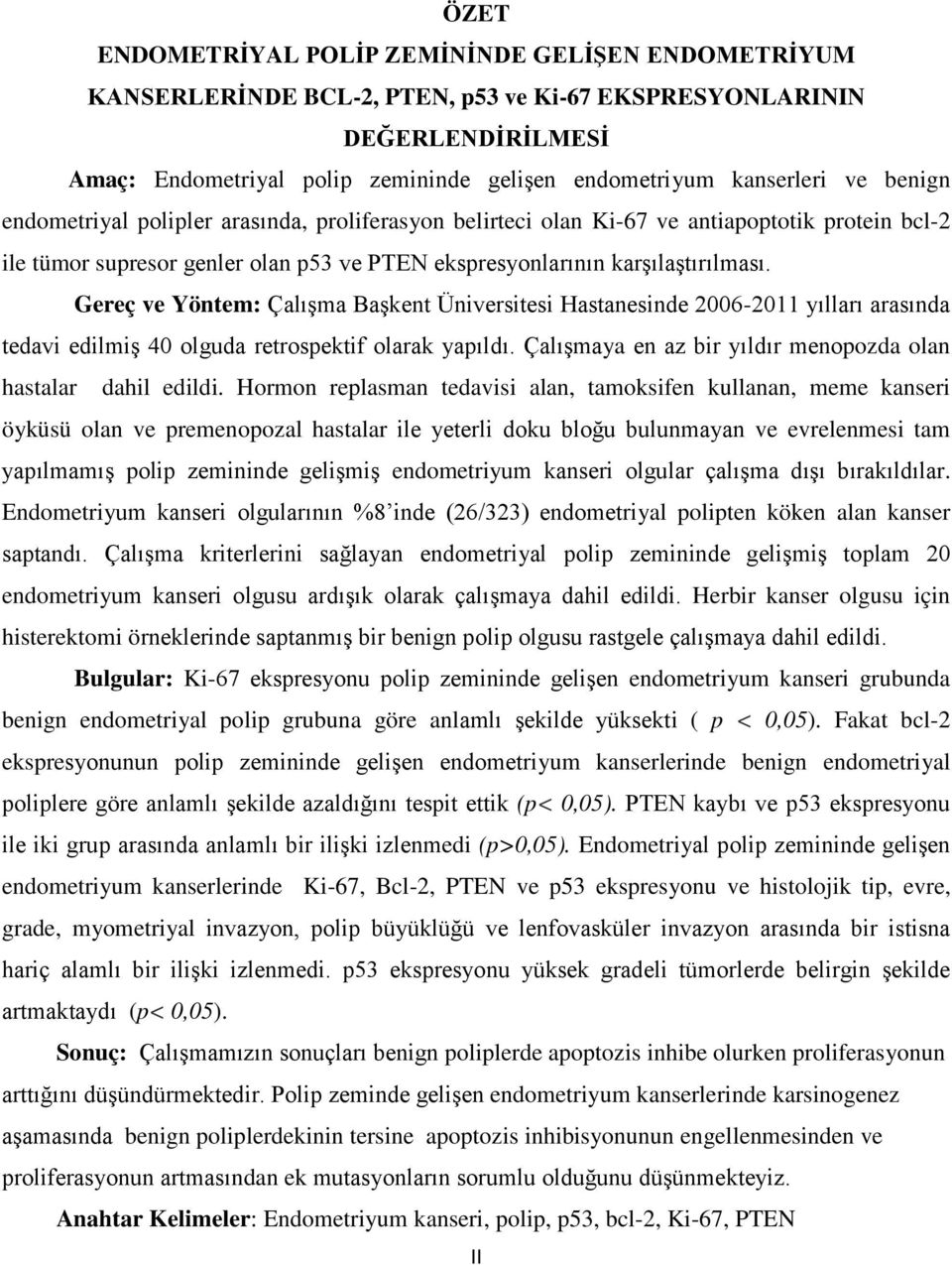 Gereç ve Yöntem: Çalışma Başkent Üniversitesi Hastanesinde 2006-2011 yılları arasında tedavi edilmiş 40 olguda retrospektif olarak yapıldı.