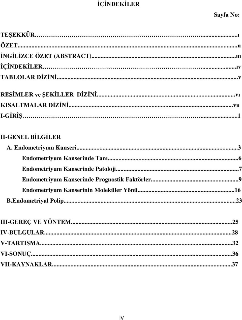 ..3 Endometriyum Kanserinde Tanı...6 Endometriyum Kanserinde Patoloji...7 Endometriyum Kanserinde Prognostik Faktörler.