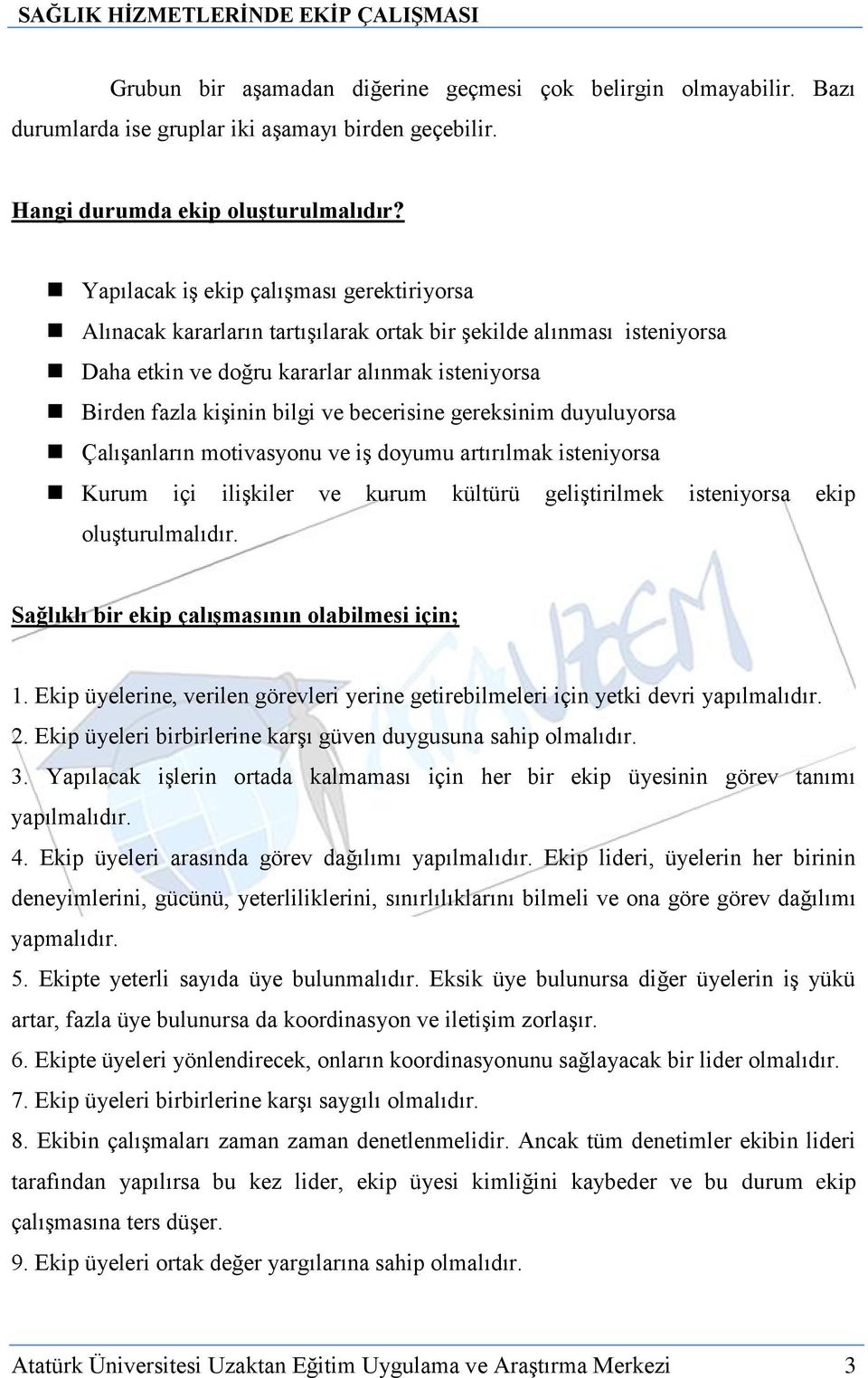 becerisine gereksinim duyuluyorsa Çalışanların motivasyonu ve iş doyumu artırılmak isteniyorsa Kurum içi ilişkiler ve kurum kültürü geliştirilmek isteniyorsa ekip oluşturulmalıdır.