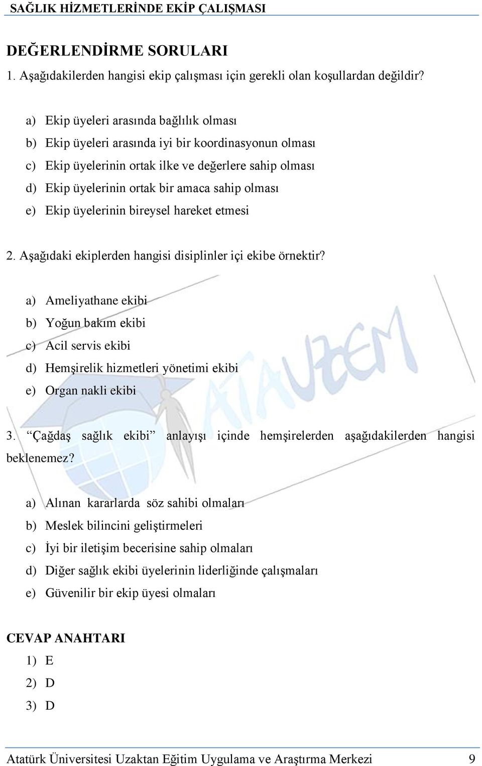 e) Ekip üyelerinin bireysel hareket etmesi 2. Aşağıdaki ekiplerden hangisi disiplinler içi ekibe örnektir?