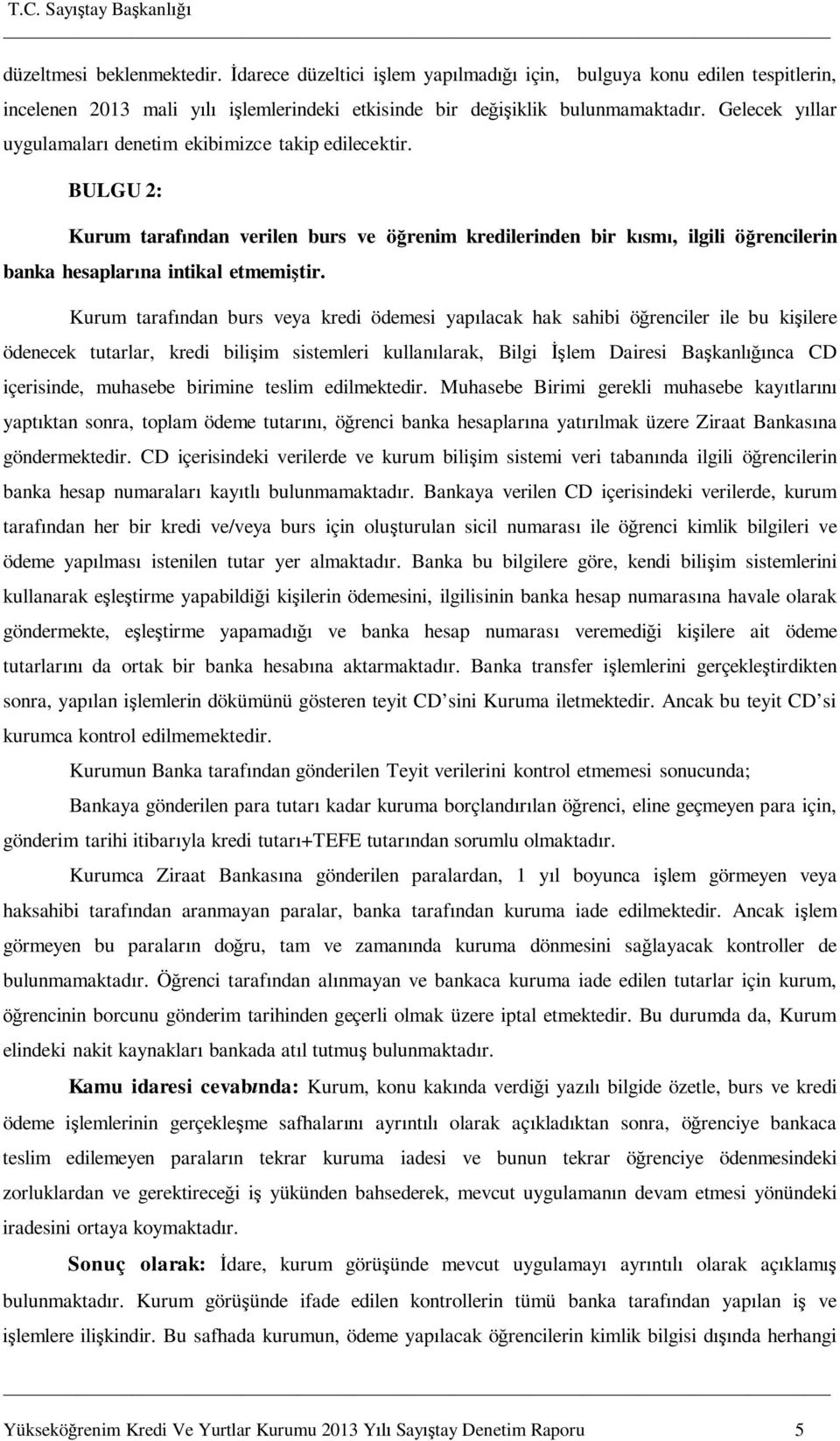 Kurum taraf ndan burs veya kredi ödemesi yap lacak hak sahibi ö renciler ile bu ki ilere ödenecek tutarlar, kredi bili im sistemleri kullan larak, Bilgi lem Dairesi Ba kanl nca CD içerisinde,