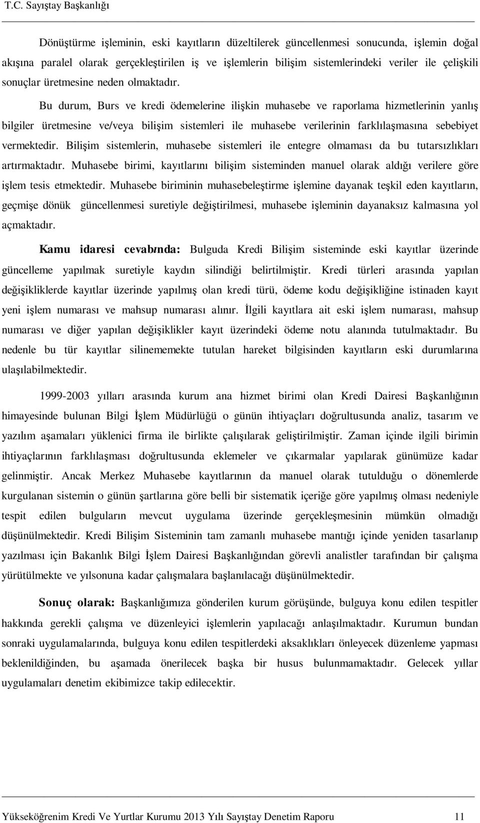 Bu durum, Burs ve kredi ödemelerine ili kin muhasebe ve raporlama hizmetlerinin yanl bilgiler üretmesine ve/veya bili im sistemleri ile muhasebe verilerinin farkl la mas na sebebiyet vermektedir.