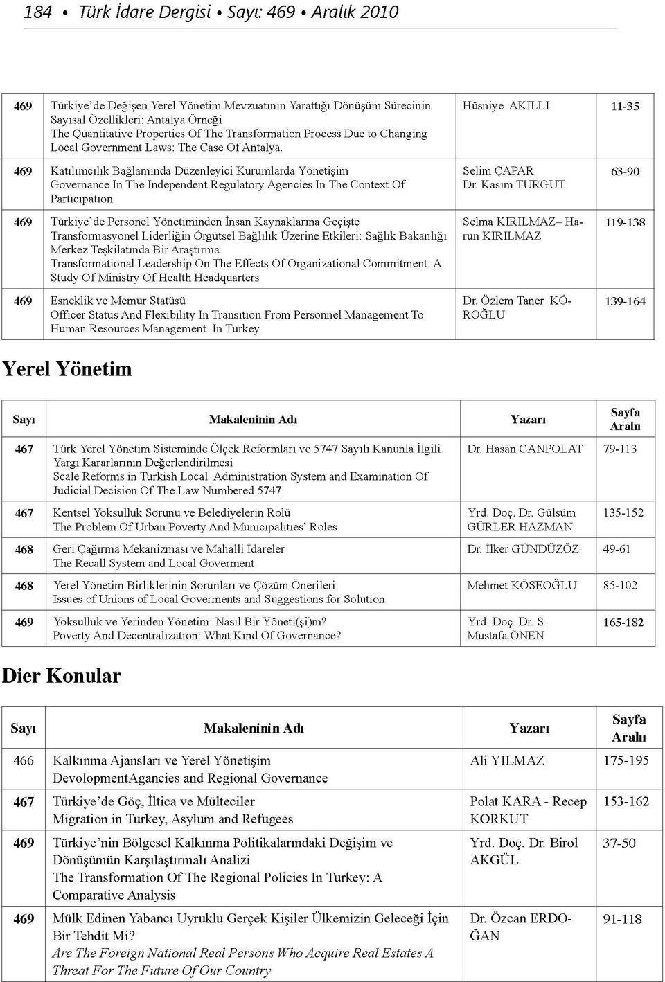 Hüsniye AKILLI 11-35 469 Katılımcılık Bağlamında Düzenleyici Kurumlarda Yönetişim Governance In The Independent Regulatory Agencies In The Context Of Partıcıpatıon 469 Türkiye de Personel