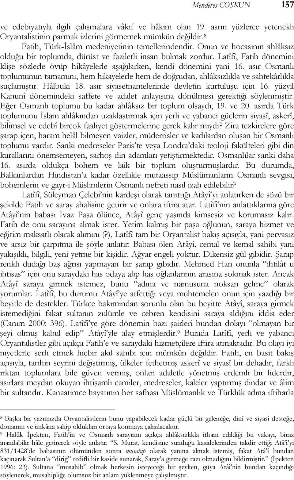 Latîfî, Fatih dönemini klişe sözlerle övüp hikâyelerle aşağılarken, kendi dönemini yani 16.