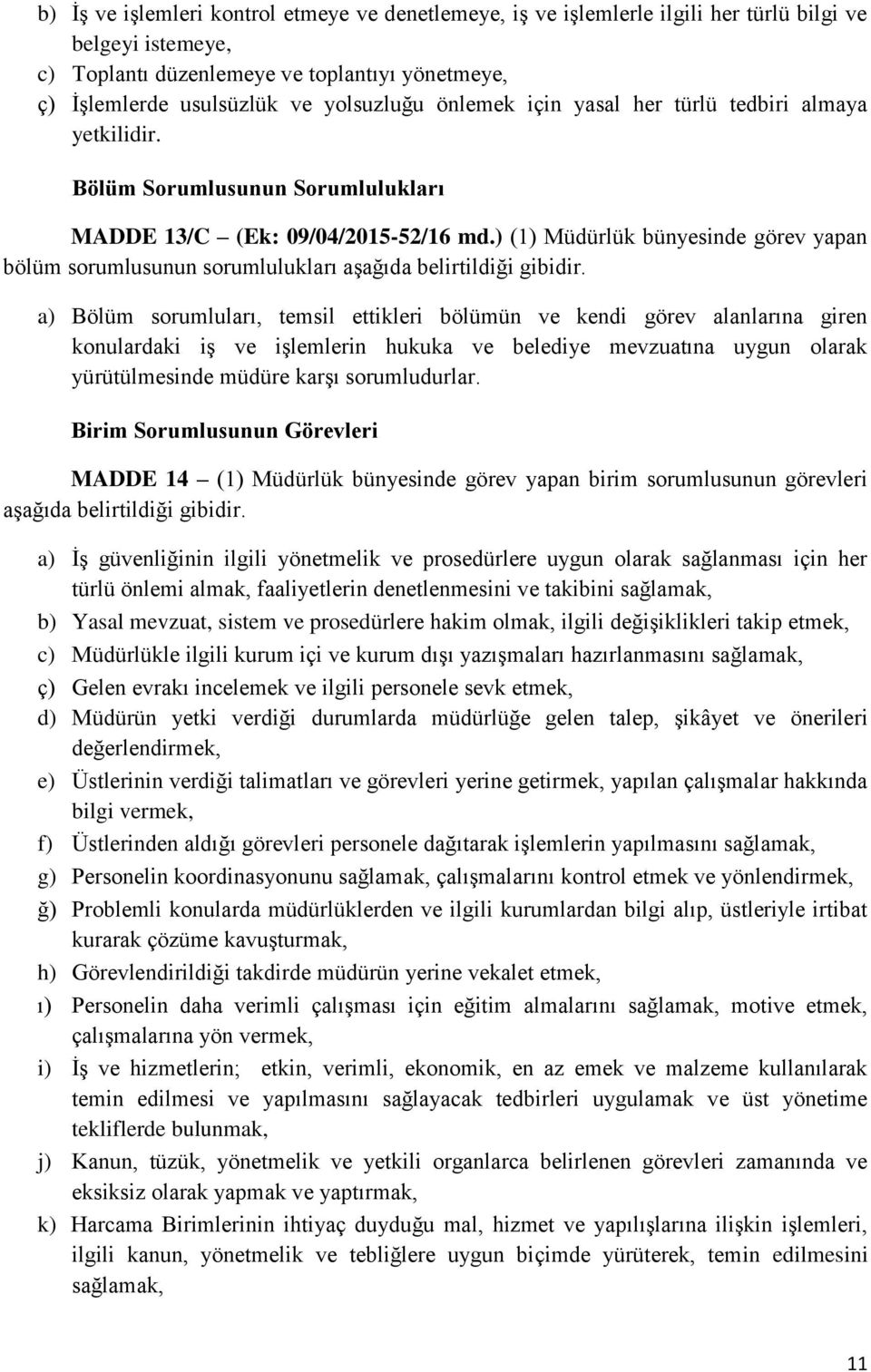 ) (1) Müdürlük bünyesinde görev yapan bölüm sorumlusunun sorumlulukları aşağıda belirtildiği gibidir.