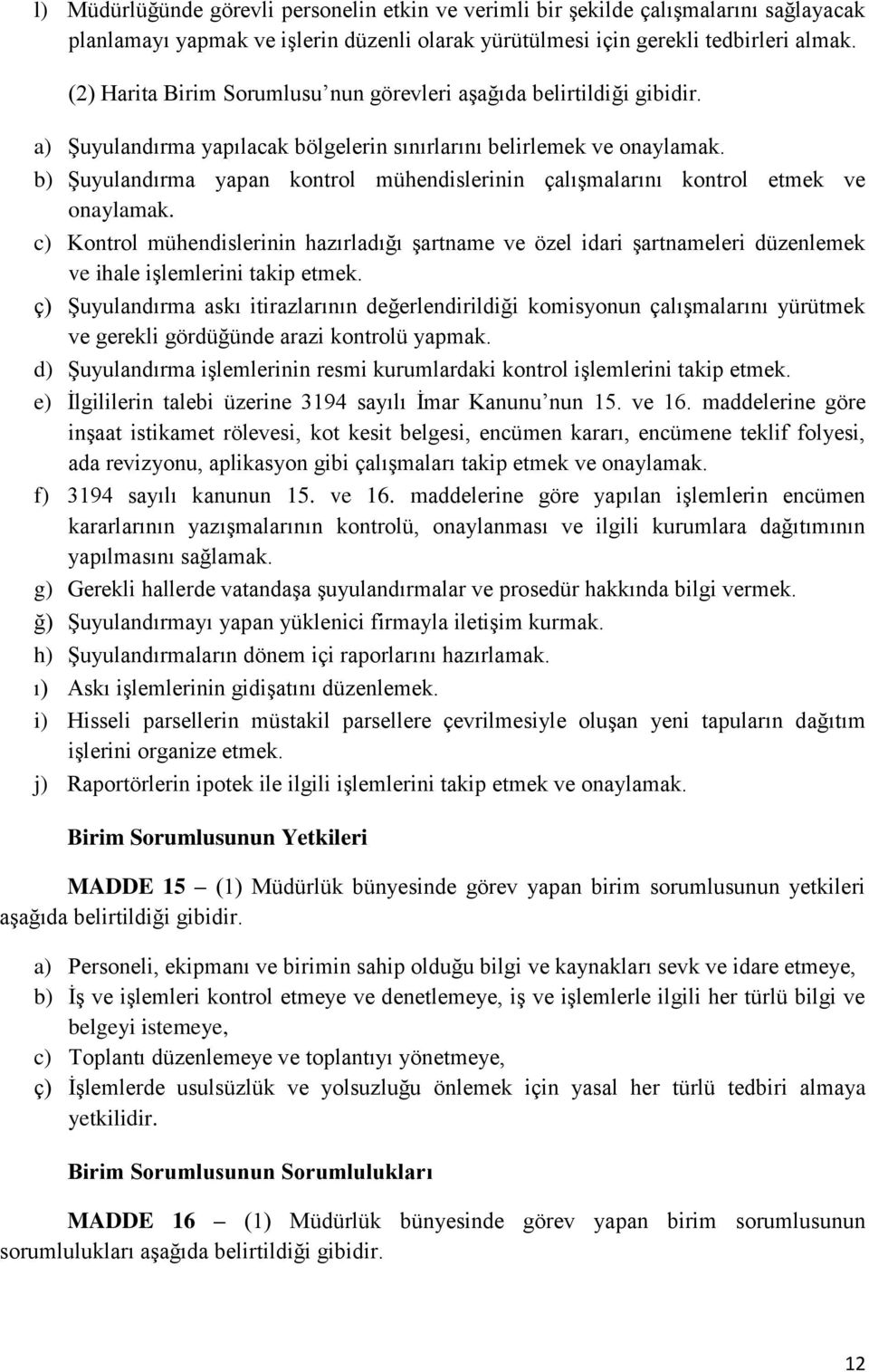 b) Şuyulandırma yapan kontrol mühendislerinin çalışmalarını kontrol etmek ve onaylamak.