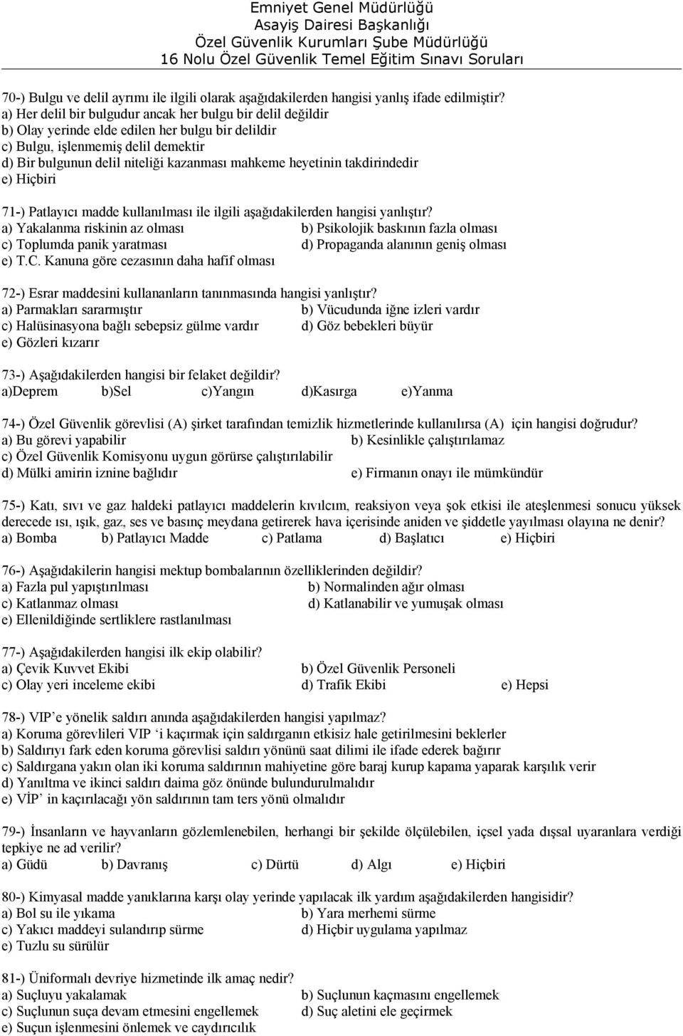 heyetinin takdirindedir e) Hiçbiri 71-) Patlayıcı madde kullanılması ile ilgili aşağıdakilerden hangisi yanlıştır?