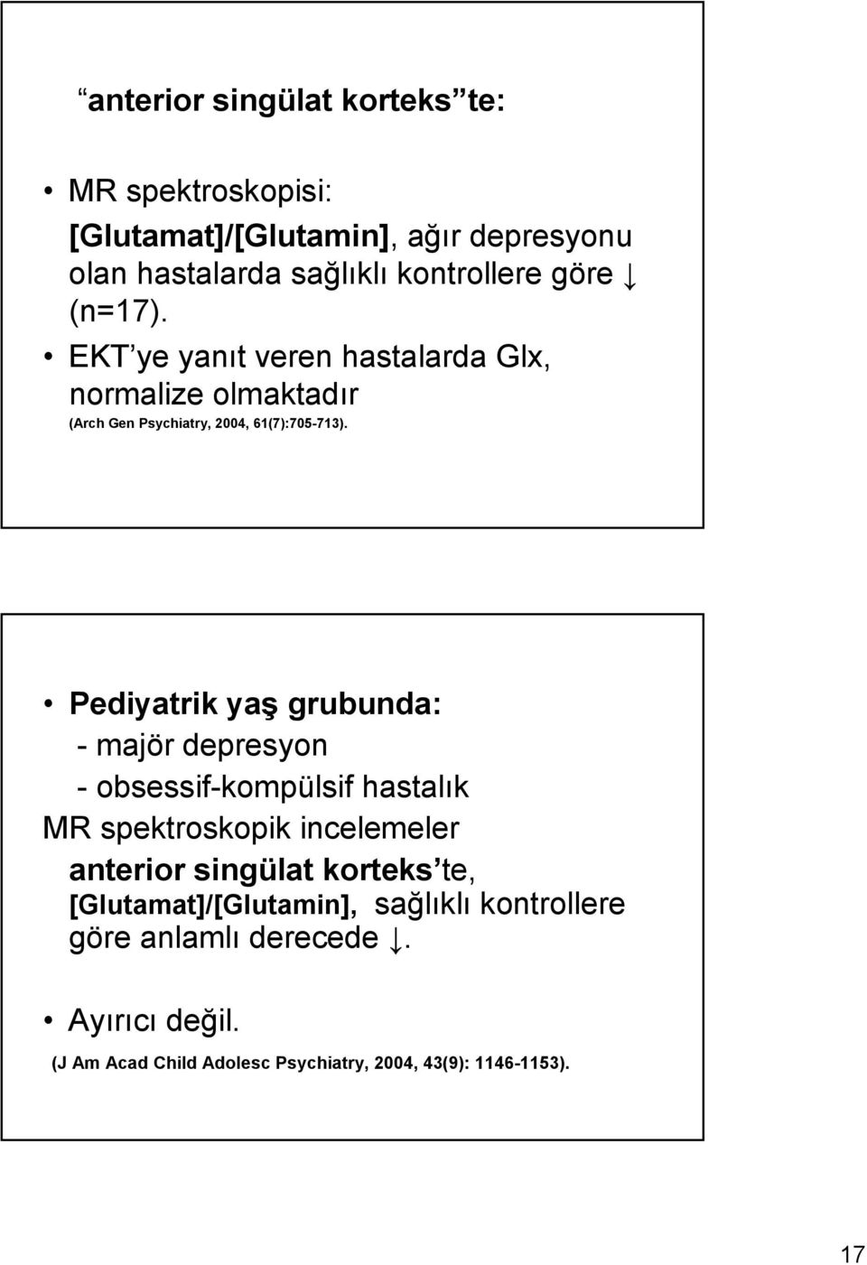 Pediyatrik yaş grubunda: - majör depresyon - obsessif-kompülsif hastalık MR spektroskopik incelemeler anterior singülat korteks