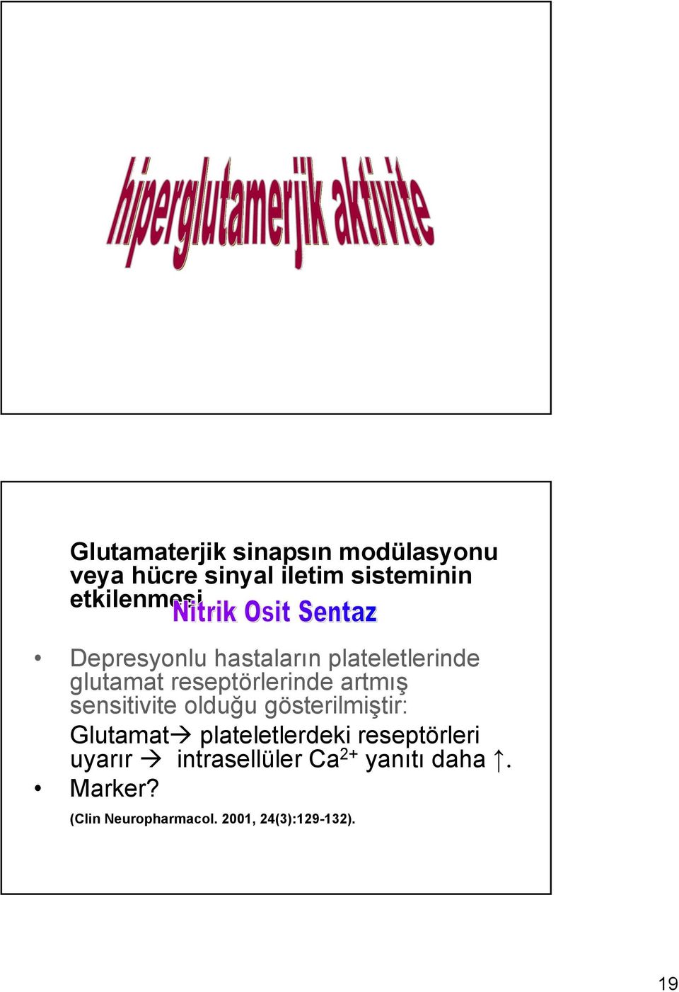 artmış sensitivite olduğu gösterilmiştir: Glutamat plateletlerdeki reseptörleri