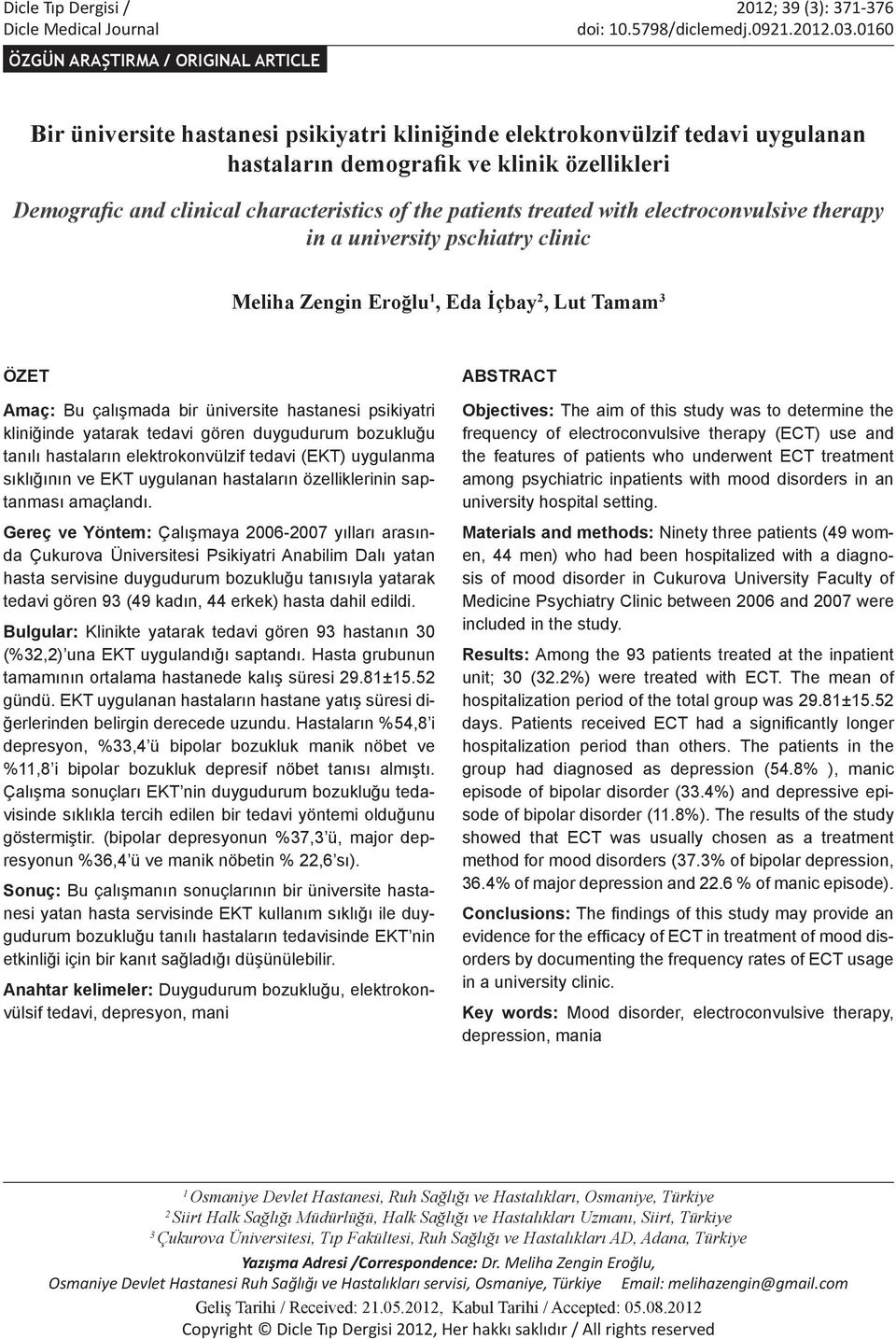 characteristics of the patients treated with electroconvulsive therapy in a university pschiatry clinic Meliha Zengin Eroğlu 1, Eda İçbay 2, Lut Tamam 3 ÖZET Amaç: Bu çalışmada bir üniversite