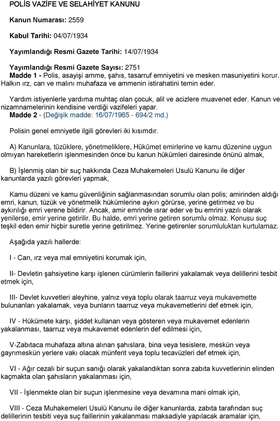 Yardım istiyenlerle yardıma muhtaç olan çocuk, alil ve acizlere muavenet eder. Kanun ve nizamnamelerinin kendisine verdiği vazifeleri yapar. Madde 2 - (Değişik madde: 16/07/1965-694/2 md.