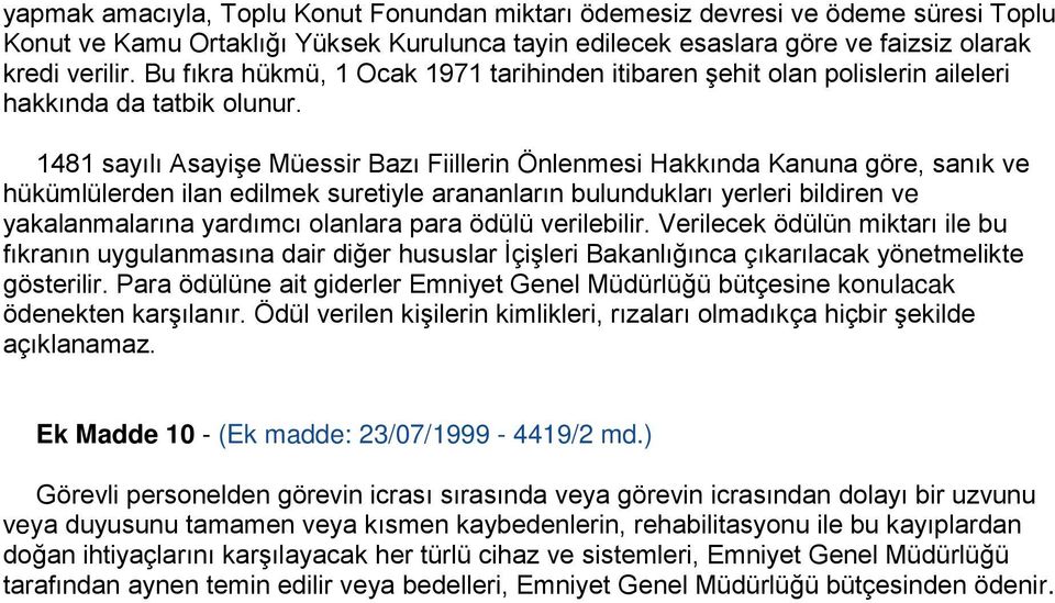 1481 sayılı Asayişe Müessir Bazı Fiillerin Önlenmesi Hakkında Kanuna göre, sanık ve hükümlülerden ilan edilmek suretiyle arananların bulundukları yerleri bildiren ve yakalanmalarına yardımcı olanlara