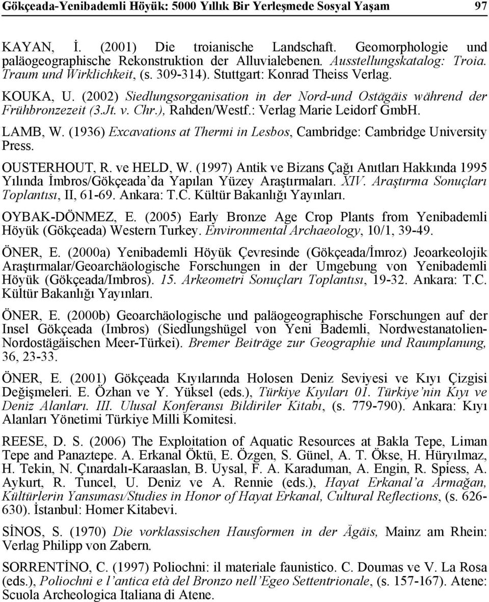 Chr.), Rahden/Westf.: Verlag Marie Leidorf GmbH. LAMB, W. (1936) Excavations at Thermi in Lesbos, Cambridge: Cambridge University Press. OUSTERHOUT, R. ve HELD, W.
