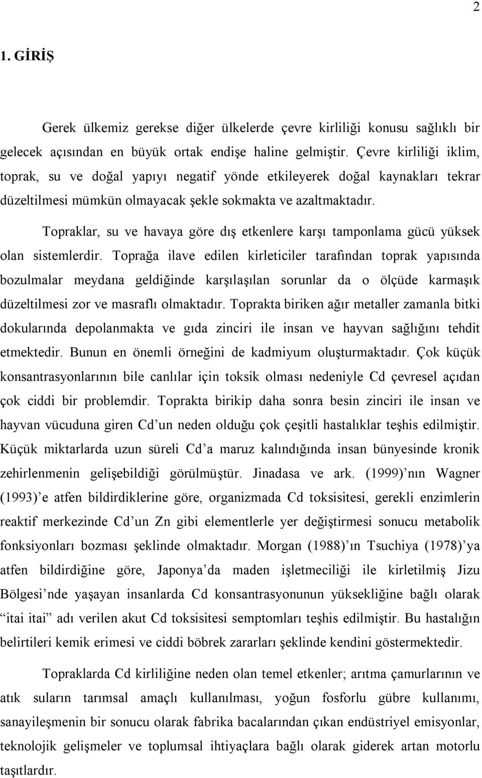 Topraklar, su ve havaya göre dış etkenlere karşı tamponlama gücü yüksek olan sistemlerdir.