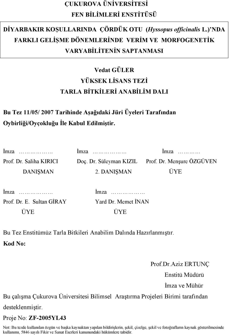 Tarafından Oybirliği/Oyçokluğu İle Kabul Edilmiştir. İmza İmza İmza Prof. Dr. Saliha KIRICI Doç. Dr. Süleyman KIZIL Prof. Dr. Menşure ÖZGÜVEN DANIŞMAN 2. DANIŞMAN ÜYE İmza Prof. Dr. E. Sultan GİRAY ÜYE İmza Yard Dr.