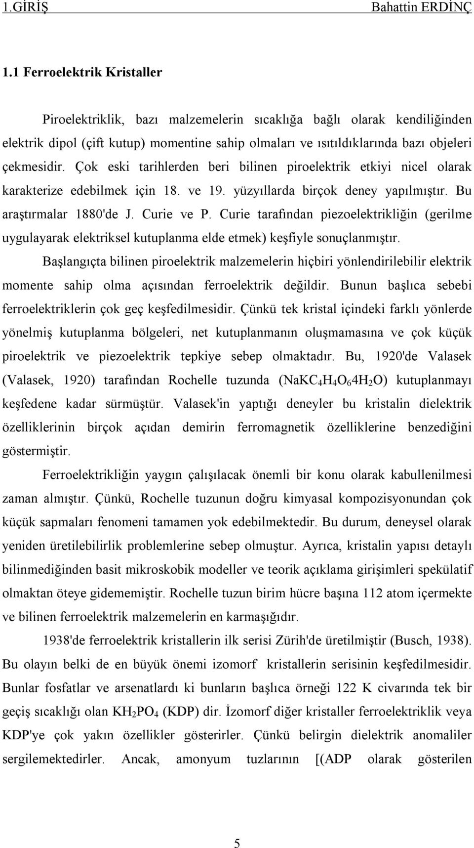 Cure tarafından pezoeletrlğn (gerlme uygulayara eletrsel utuplanma elde etme) eşfyle sonuçlanmıştır.