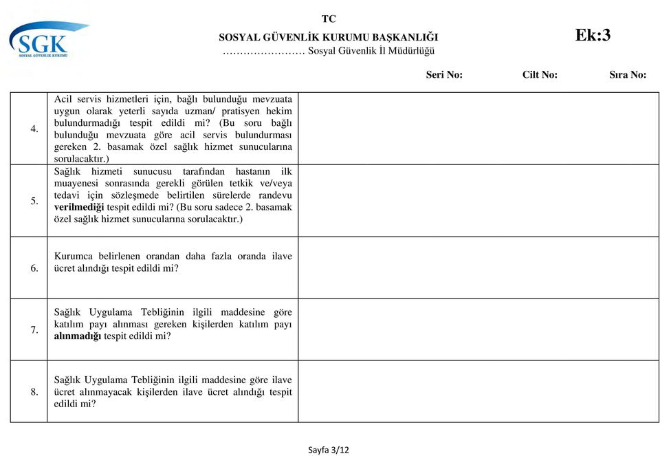 (Bu soru bağlı bulunduğu mevzuata göre acil servis bulundurması gereken 2. basamak özel sağlık hizmet sunucularına sorulacaktır.