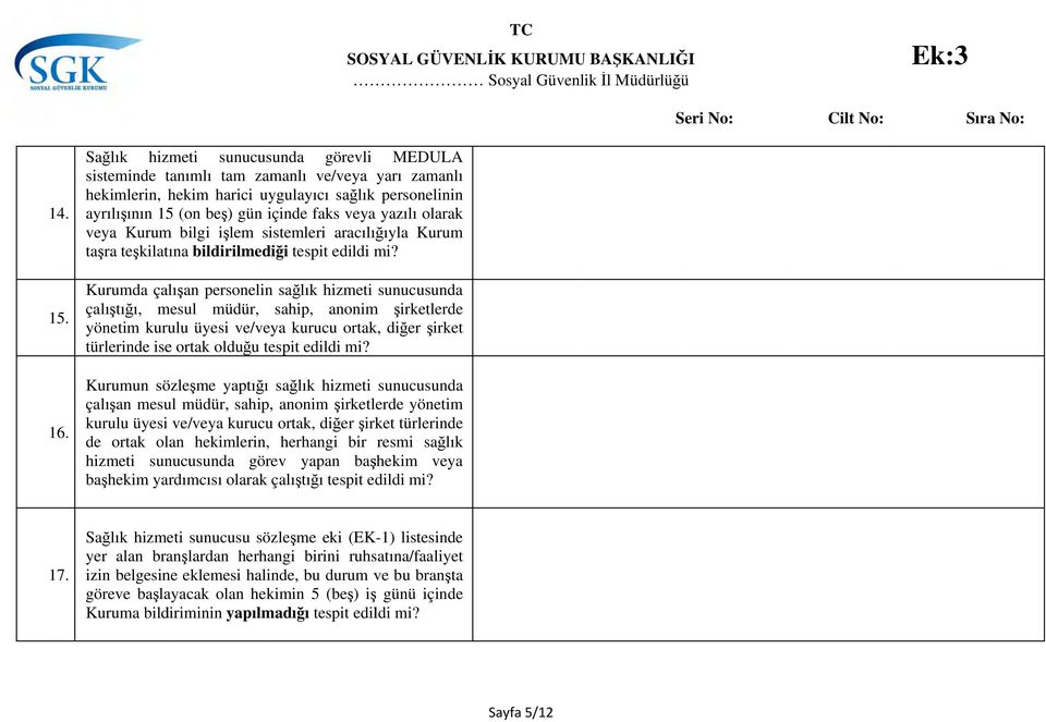 yazılı olarak veya Kurum bilgi işlem sistemleri aracılığıyla Kurum taşra teşkilatına bildirilmediği tespit edildi mi?