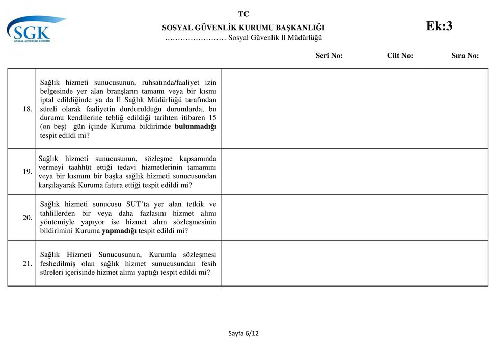 durdurulduğu durumlarda, bu durumu kendilerine tebliğ edildiği tarihten itibaren 15 (on beş) gün içinde Kuruma bildirimde bulunmadığı tespit edildi mi? 19. 20.