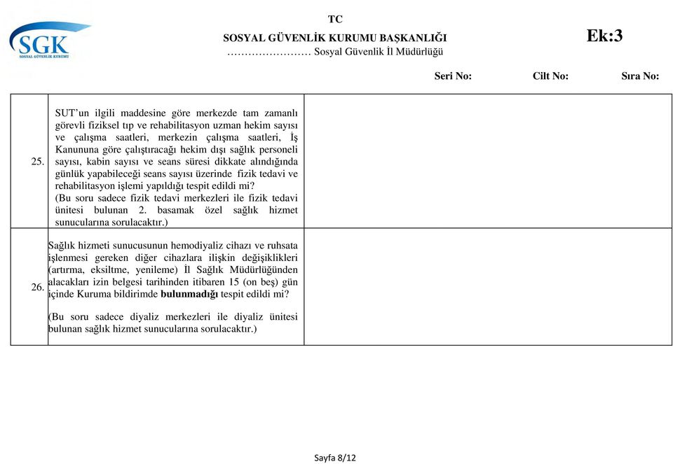 sağlık personeli sayısı, kabin sayısı ve seans süresi dikkate alındığında günlük yapabileceği seans sayısı üzerinde fizik tedavi ve rehabilitasyon işlemi yapıldığı tespit edildi mi?