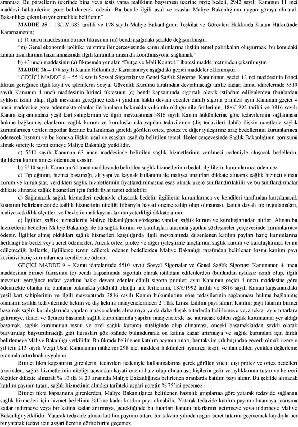 MADDE 25 13/12/1983 tarihli ve 178 sayılı Maliye Bakanlığının Teşkilat ve Görevleri Hakkında Kanun Hükmünde Kararnamenin; a) 10 uncu maddesinin birinci fıkrasının (m) bendi aşağıdaki şekilde