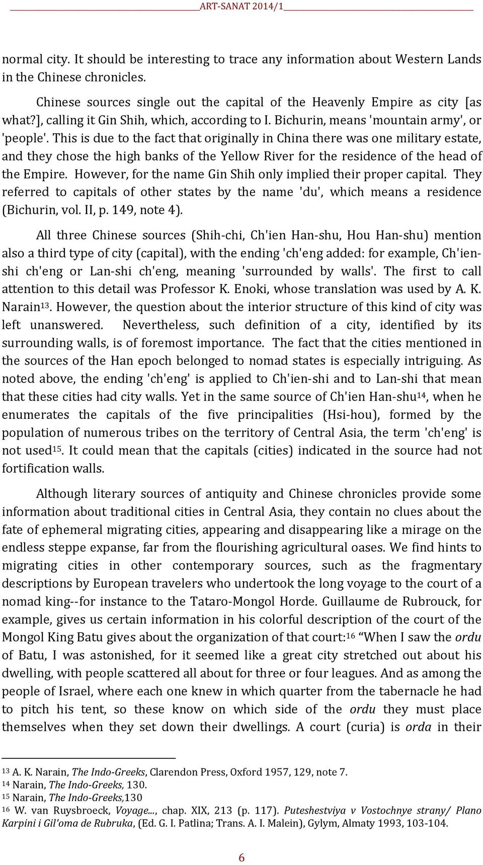 This is due to the fact that originally in China there was one military estate, and they chose the high banks of the Yellow River for the residence of the head of the Empire.