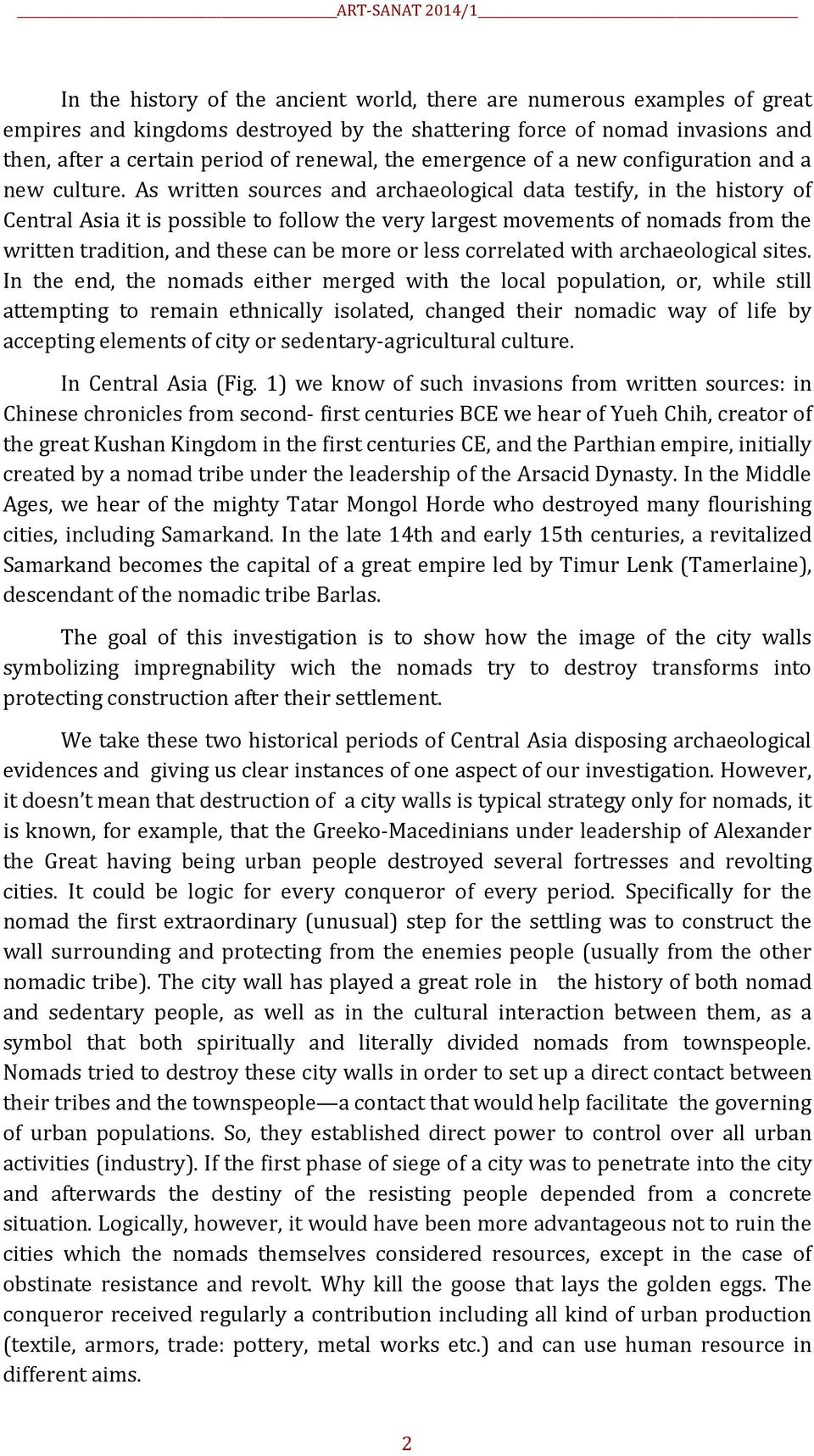 As written sources and archaeological data testify, in the history of Central Asia it is possible to follow the very largest movements of nomads from the written tradition, and these can be more or