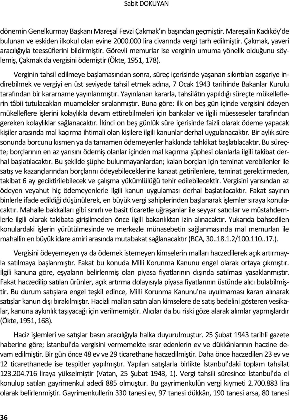 Verginin tahsil edilmeye başlamasından sonra, süreç içerisinde yaşanan sıkıntıları asgariye indirebilmek ve vergiyi en üst seviyede tahsil etmek adına, 7 Ocak 1943 tarihinde Bakanlar Kurulu