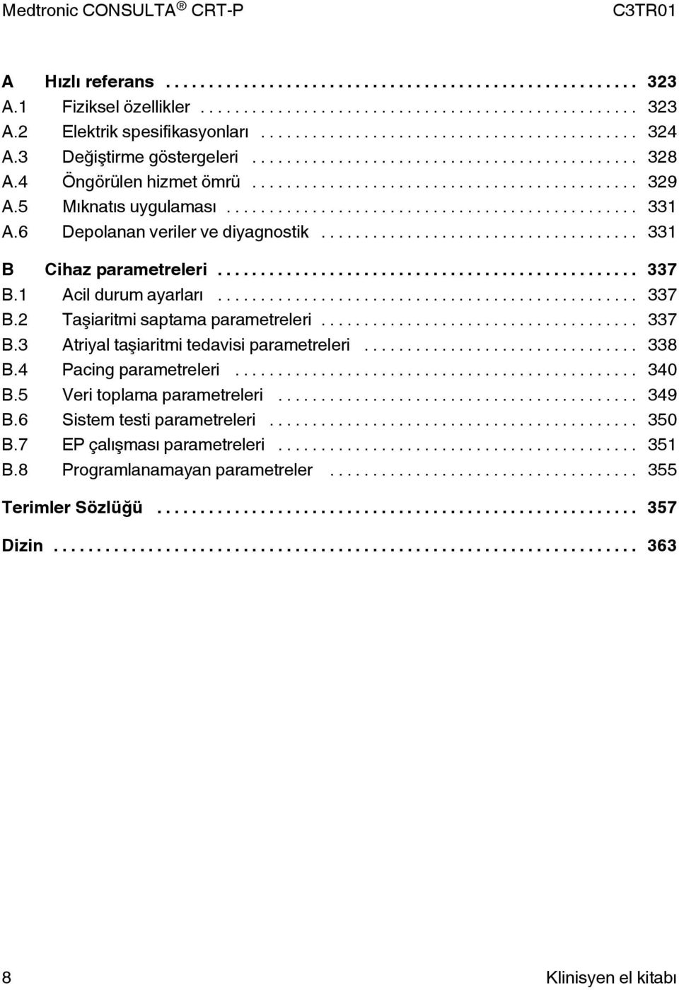 .. 337 B.3 Atriyal taşiaritmi tedavisi parametreleri... 338 B.4 Pacing parametreleri... 340 B.5 Veri toplama parametreleri... 349 B.