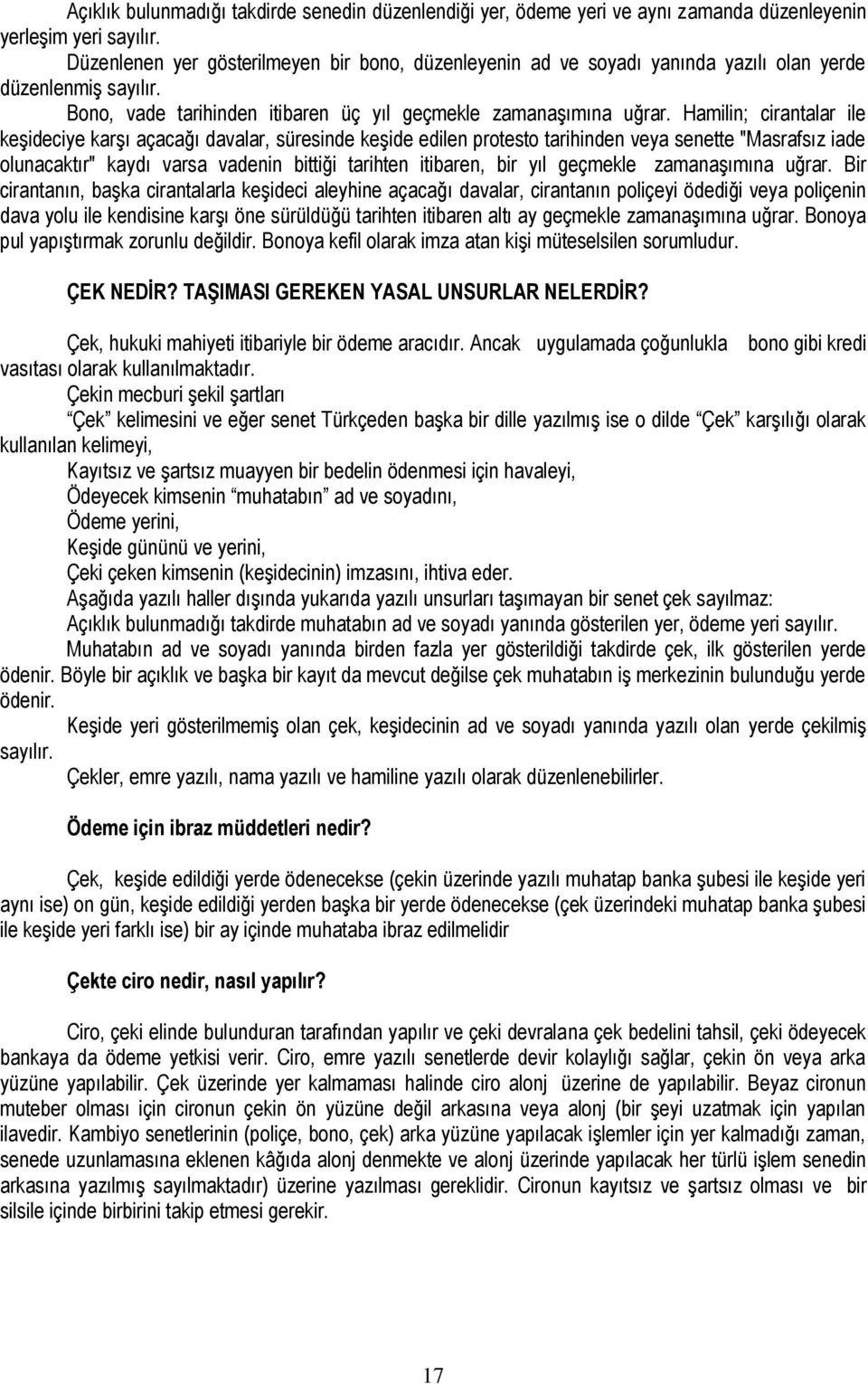 Hamilin; cirantalar ile keşideciye karşı açacağı davalar, süresinde keşide edilen protesto tarihinden veya senette "Masrafsız iade olunacaktır" kaydı varsa vadenin bittiği tarihten itibaren, bir yıl