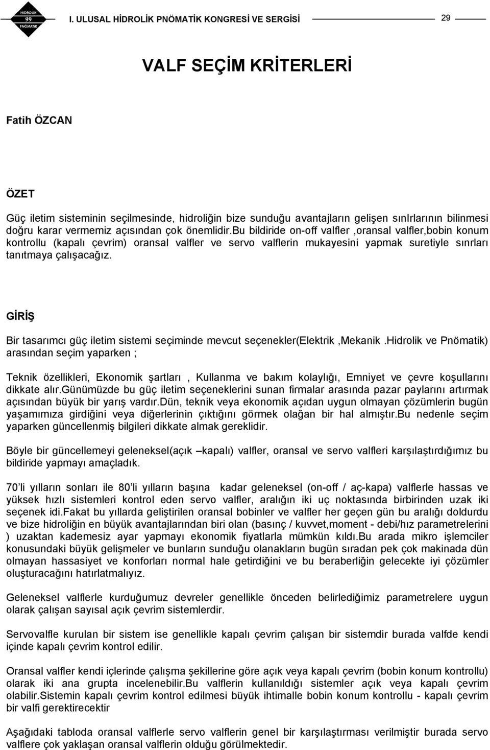 GİRİŞ Bir tasarımcı güç iletim sistemi seçiminde mevcut seçenekler(elektrik,mekanik.