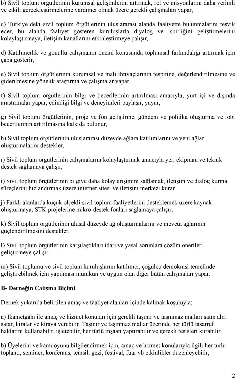 etkinleştirmeye çalışır, d) Katılımcılık ve gönüllü çalışmanın önemi konusunda toplumsal farkındalığı artırmak için çaba gösterir, e) Sivil toplum örgütlerinin kurumsal ve mali ihtiyaçlarının