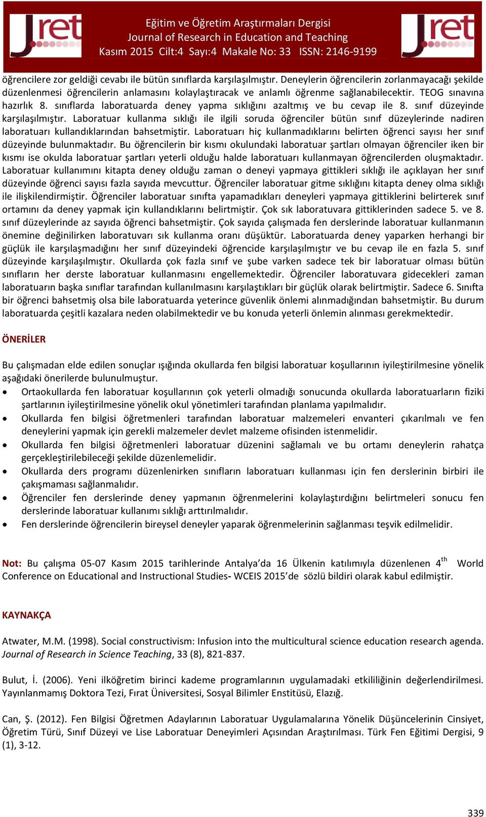 sınıflarda laboratuarda deney yapma sıklığını azaltmış ve bu cevap ile 8. sınıf düzeyinde karşılaşılmıştır.