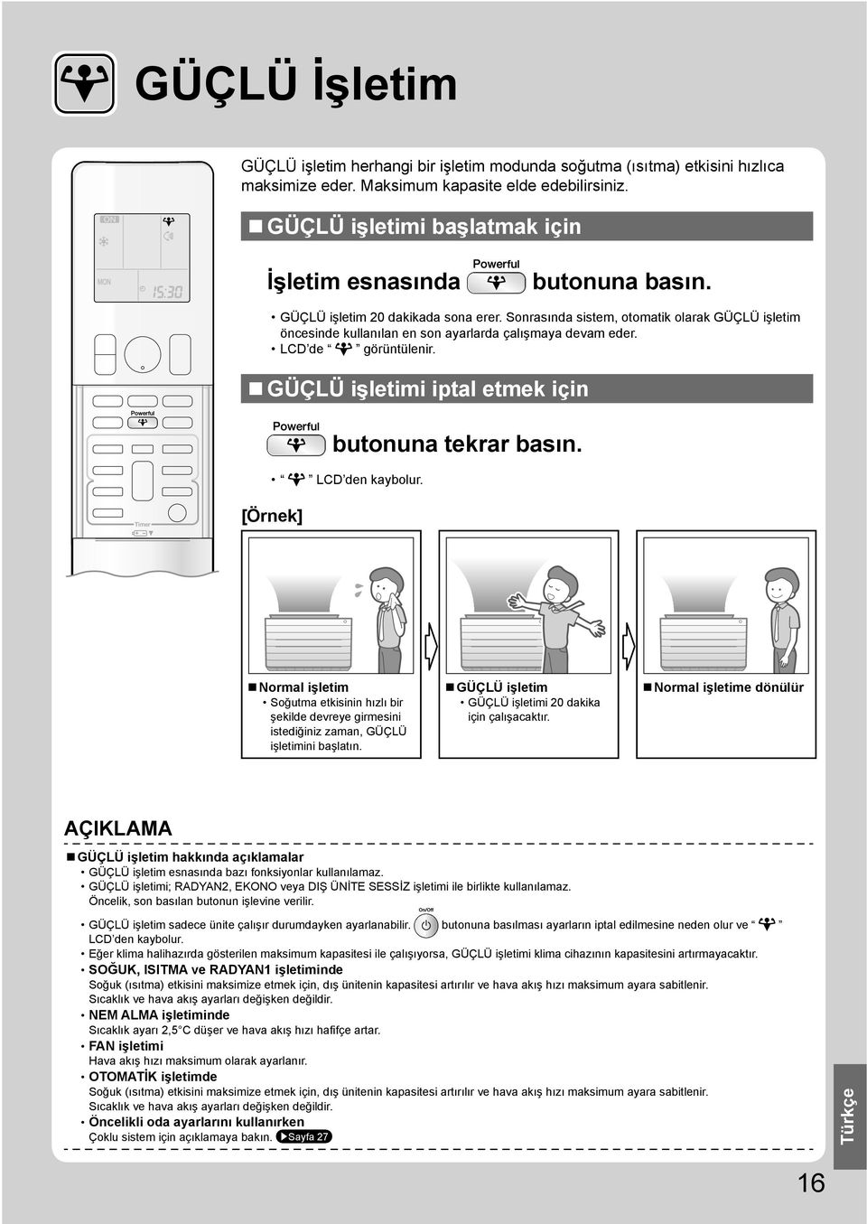 Sonrasında sistem, otomatik olarak GÜÇLÜ işletim öncesinde kullanılan en son ayarlarda çalışmaya devam eder. LCD de görüntülenir. GÜÇLÜ işletimi iptal etmek için butonuna tekrar basın.