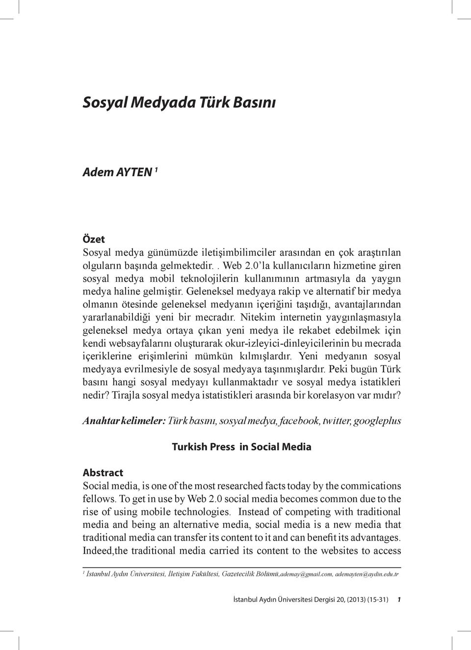 Geleneksel medyaya rakip ve alternatif bir medya olmanın ötesinde geleneksel medyanın içeriğini taşıdığı, avantajlarından yararlanabildiği yeni bir mecradır.