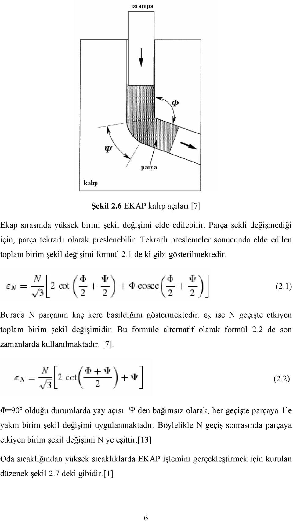 ε N ise N geçişte etkiyen toplam birim şekil değişimidir. Bu formüle alternatif olarak formül 2.2 de son zamanlarda kullanılmaktadır. [7]. (2.