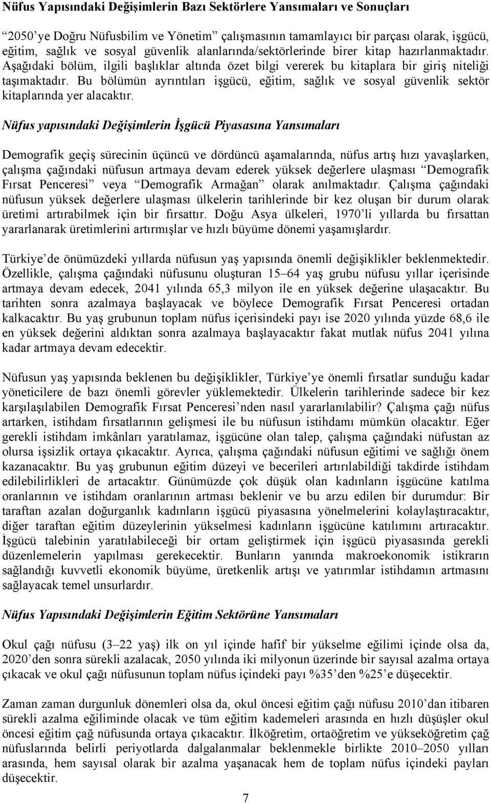 Bu bölümün ayrıntıları işgücü, eğitim, sağlık ve sosyal güvenlik sektör kitaplarında yer alacaktır.