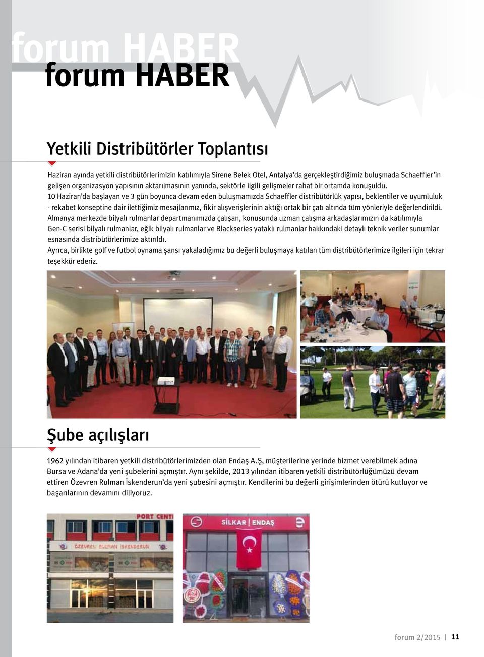 10 Haziran da başlayan ve 3 gün boyunca devam eden buluşmamızda Schaeffler distribütörlük yapısı, beklentiler ve uyumluluk - rekabet konseptine dair ilettiğimiz mesajlarımız, fikir alışverişlerinin