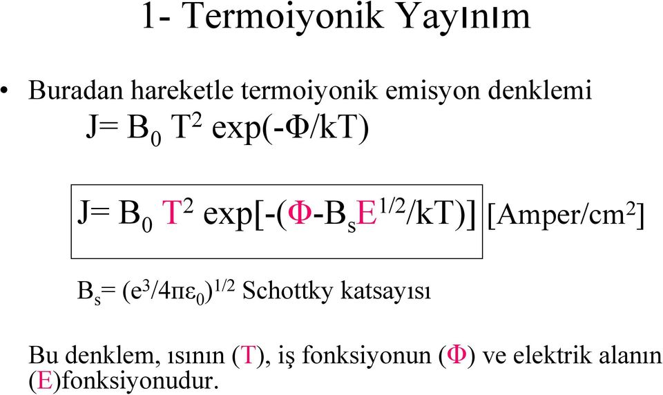 [Amper/cm 2 ] B s = (e 3 /4пε 0 ) 1/2 Schottky katsayısı Bu