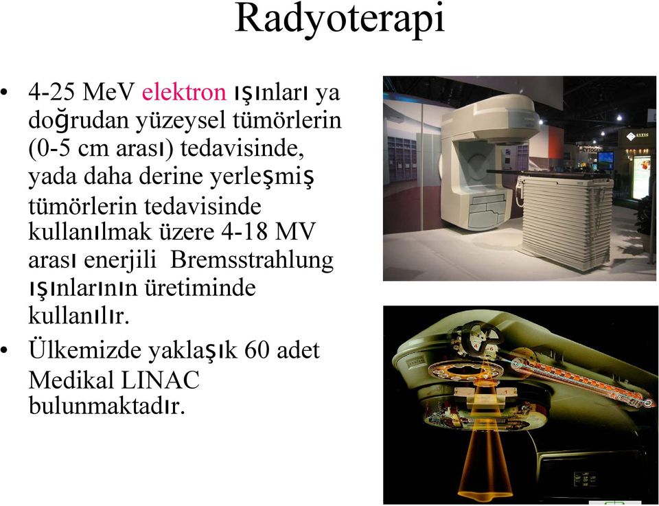 tedavisinde kullanılmak üzere 4-18 MV arası enerjili Bremsstrahlung